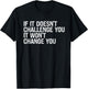 If It Doesn't Challenge You It Won't Change You Motivational T-Shirt - T-Shirt | Black