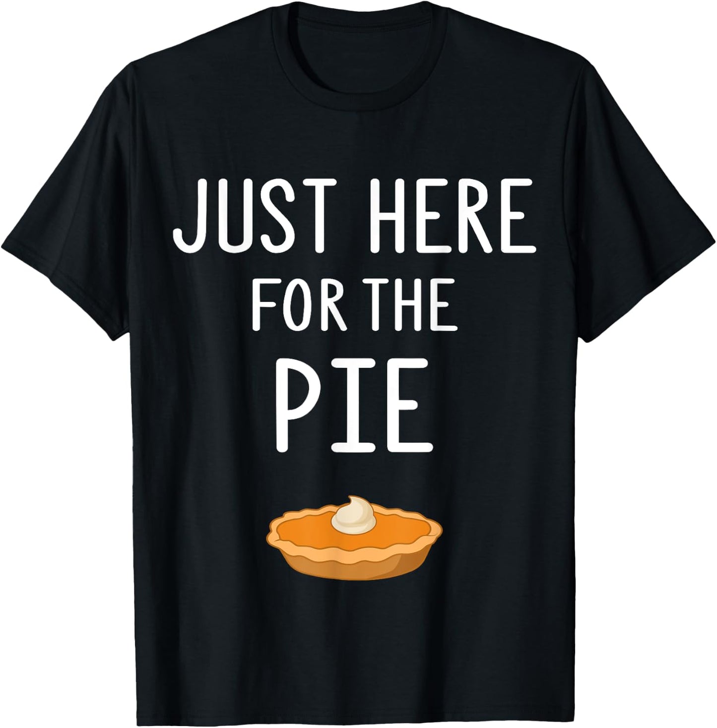 Funny Pie Store Just Here For The Pie Funny Thanksgiving Party Dinner T-Shirt - T-Shirt | Black