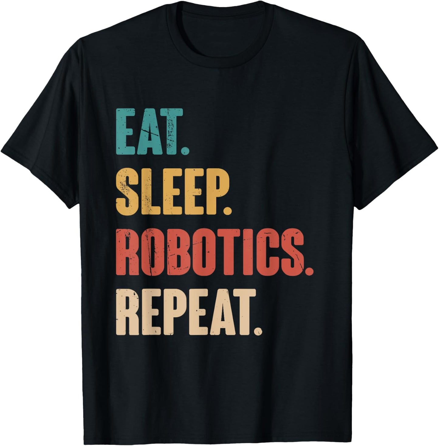 Eat Sleep Robotics Repeat - Robot Lover Engineering Vintage T-Shirt - T-Shirt | Black