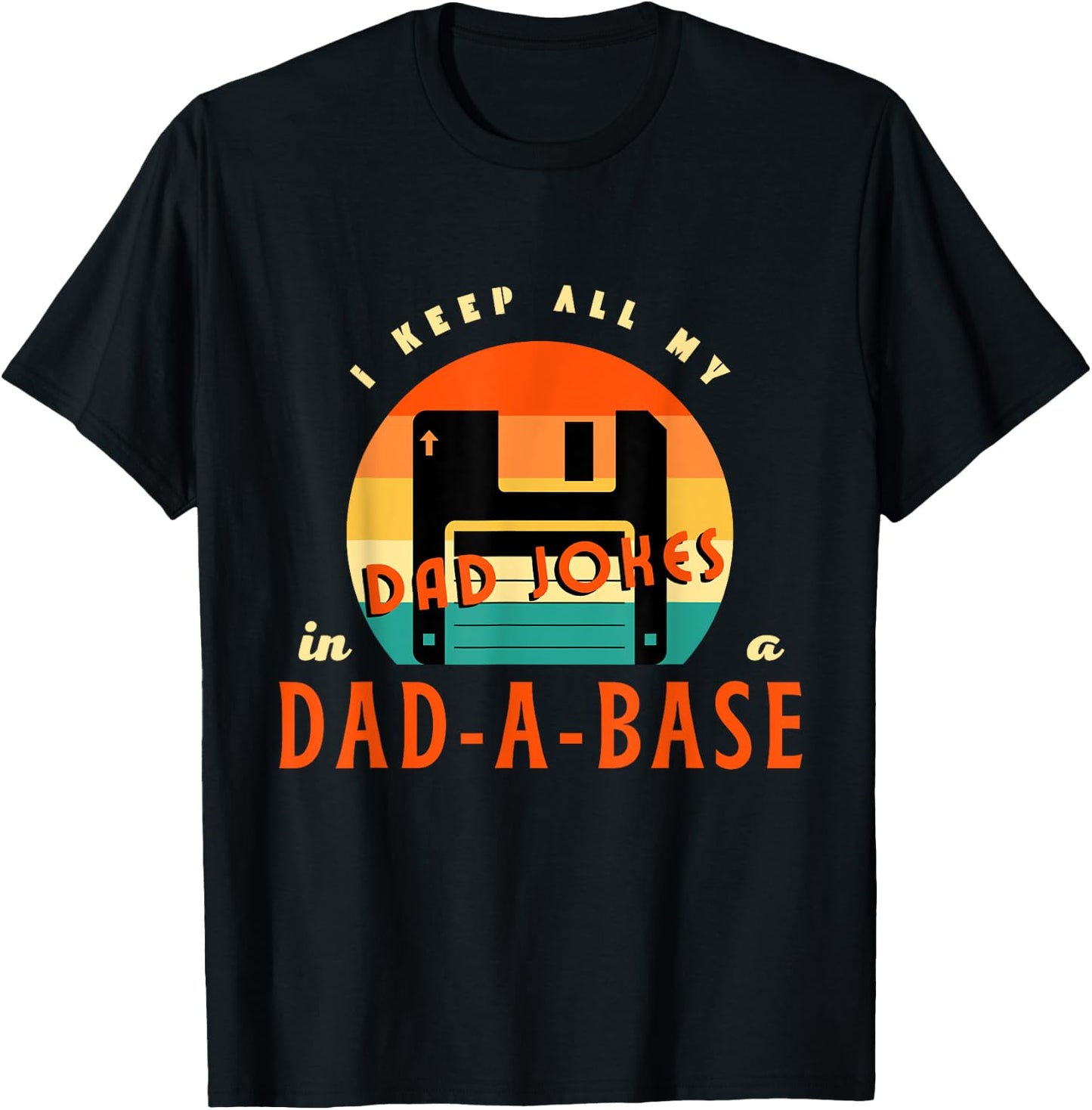 I Keep All My Dad Jokes In A Dad-A-Base Funny Retro Dad Joke T-Shirt - T-Shirt | Black