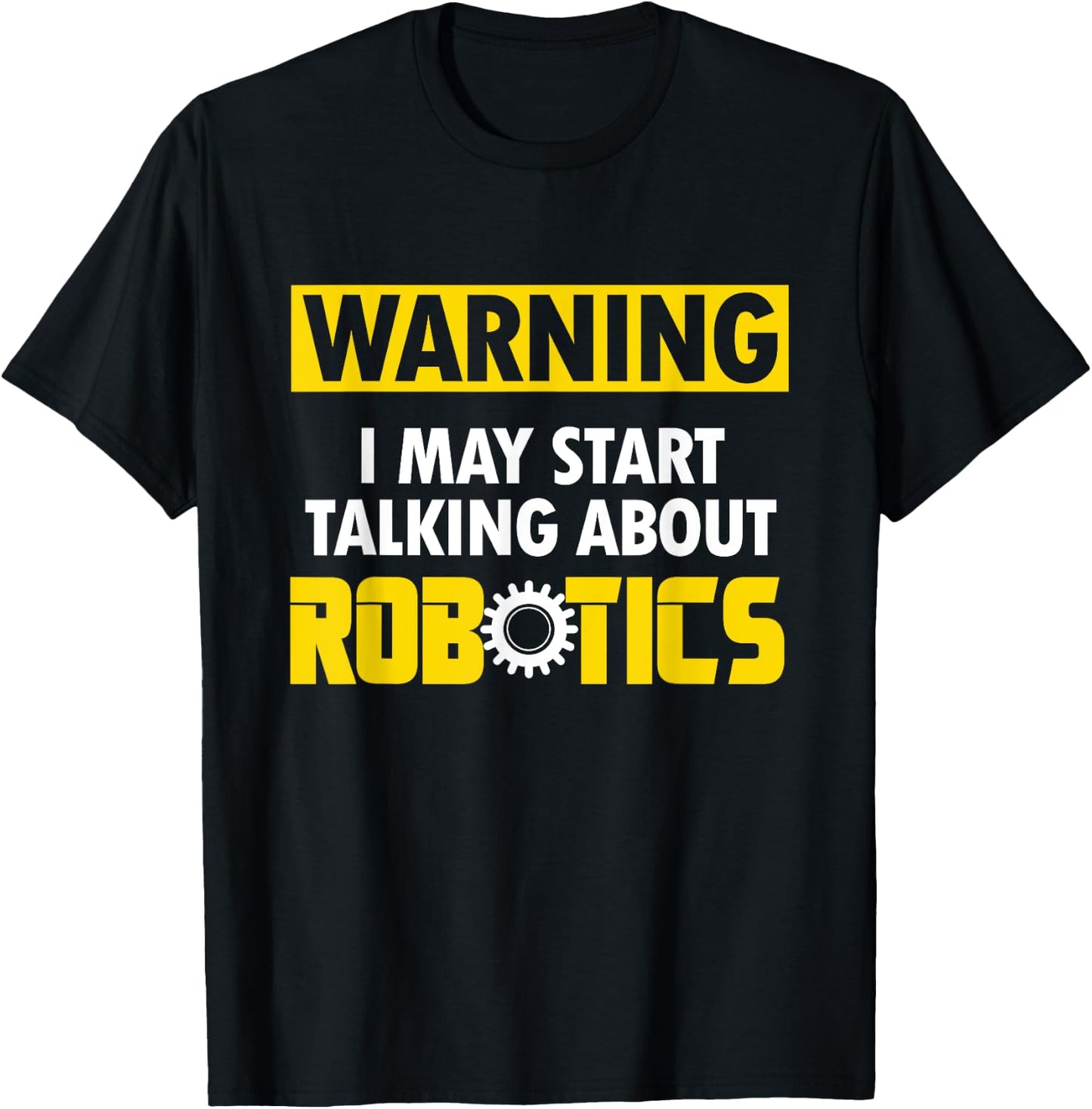 Droid Builder Warning I May Start Talking About Robotics T-Shirt - T-Shirt | Black