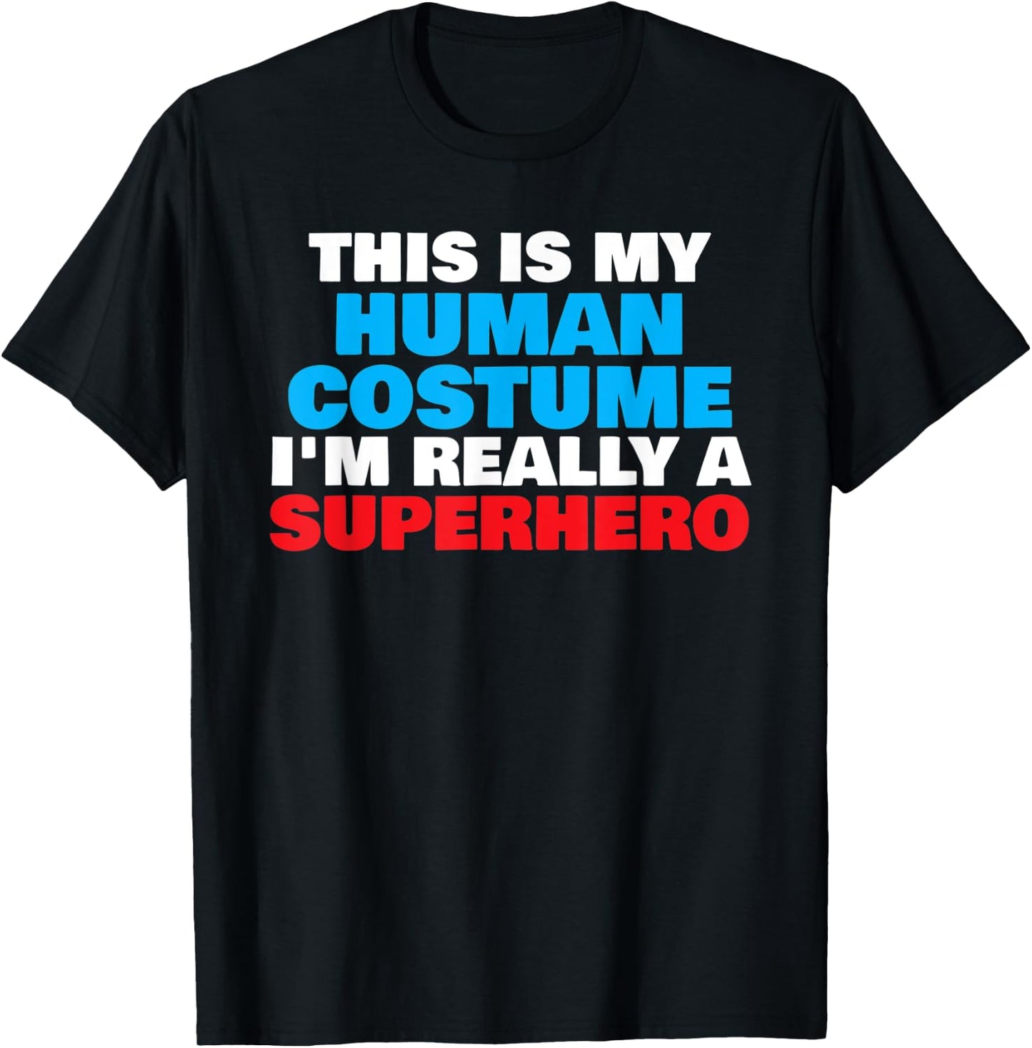 This Is My Human Costume I'm Really A Superhero Halloween T-Shirt - T-Shirt | Black