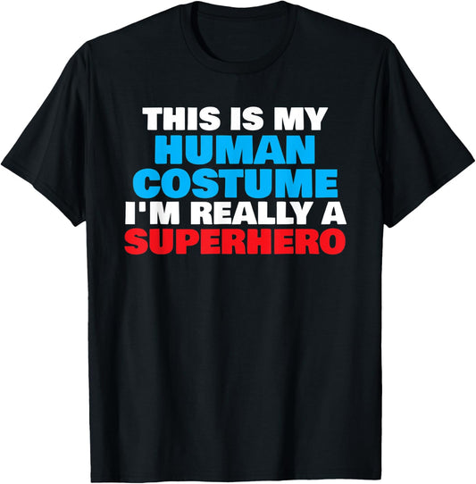 This Is My Human Costume I'm Really A Superhero Halloween T-Shirt - T-Shirt | Black