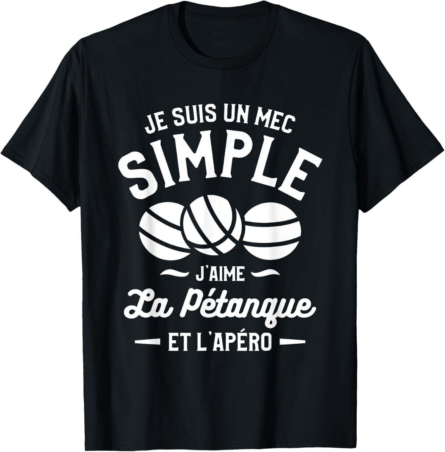 Je Suis Un Mec Simple J'aime La Pétanque et L'Aperitif T-Shirt - T-Shirt | Black