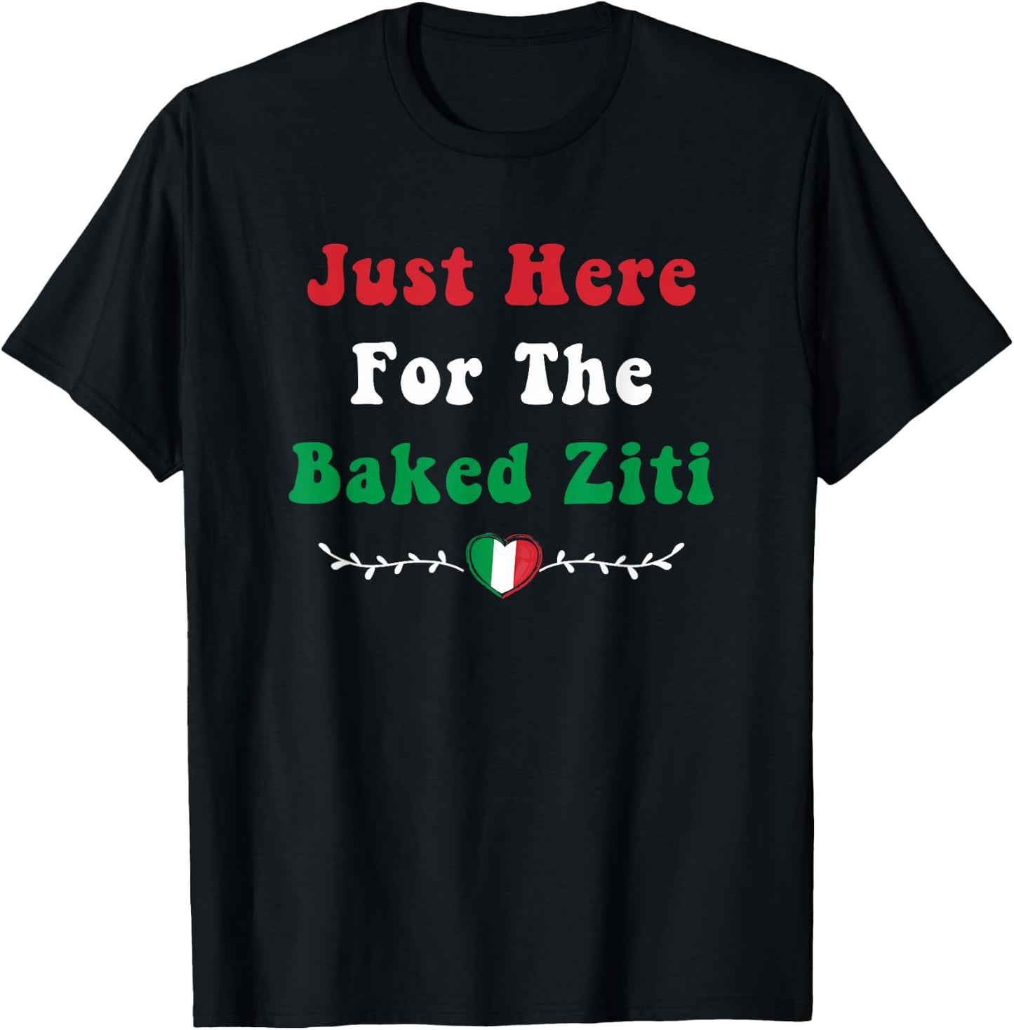 Just Here For the Baked Ziti Italian Food Funny Pasta Foodie T-Shirt - T-Shirt | Black