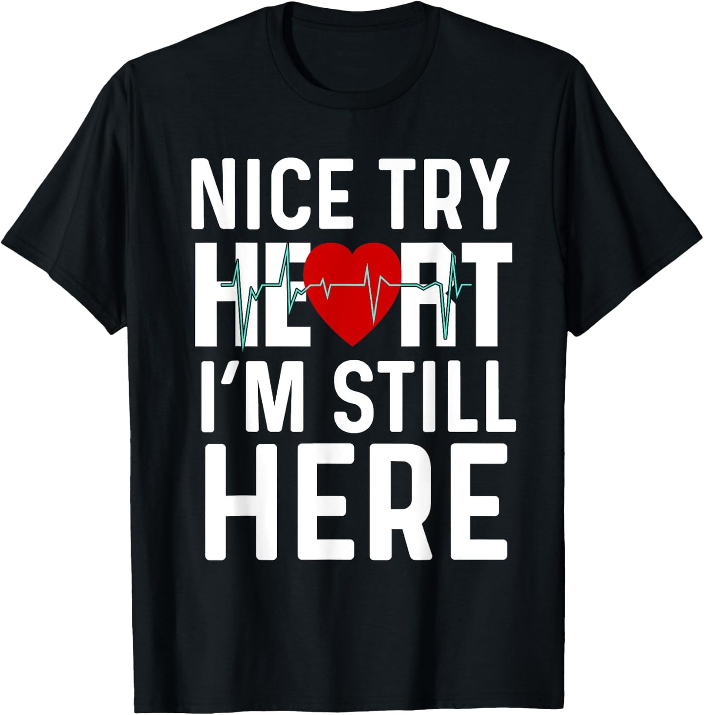 Nice Try Here Heart Attack Survivor Recovery Cardiac Arrest T-Shirt - T-Shirt | Black