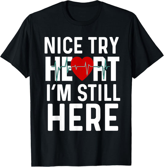 Nice Try Here Heart Attack Survivor Recovery Cardiac Arrest T-Shirt - T-Shirt | Black