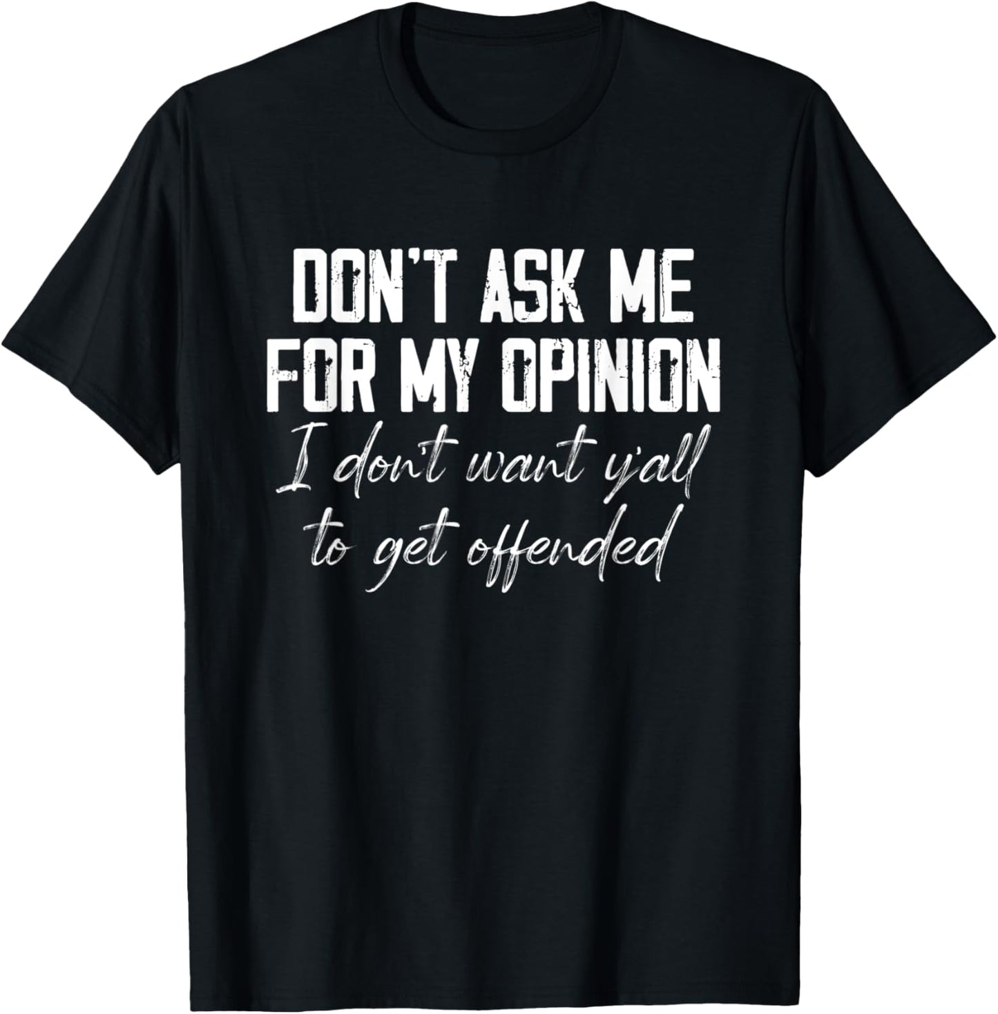 Don't Ask Me For My Opinion I Don't Want Y'all Funny T-Shirt - T-Shirt | Black