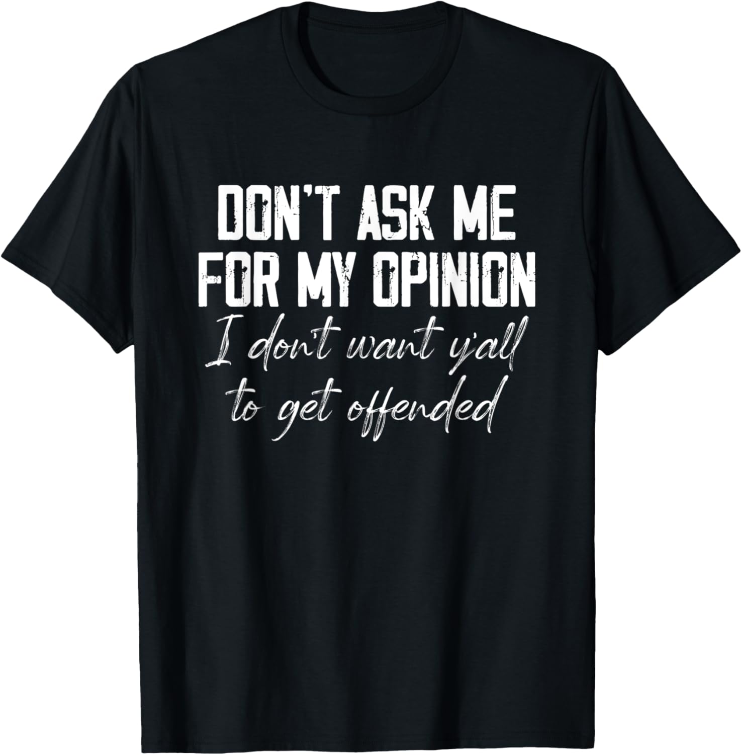 Don't Ask Me For My Opinion I Don't Want Y'all Funny T-Shirt - T-Shirt | Black