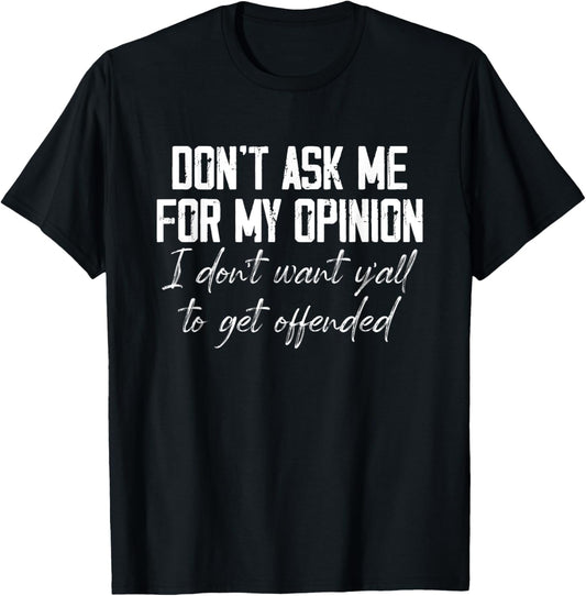 Don't Ask Me For My Opinion I Don't Want Y'all Funny T-Shirt - T-Shirt | Black
