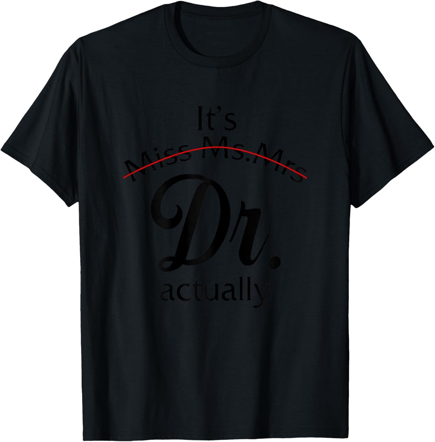 It's Miss Ms Mrs Dr Actually Doctor Graduation Women T-Shirt - T-Shirt | Black