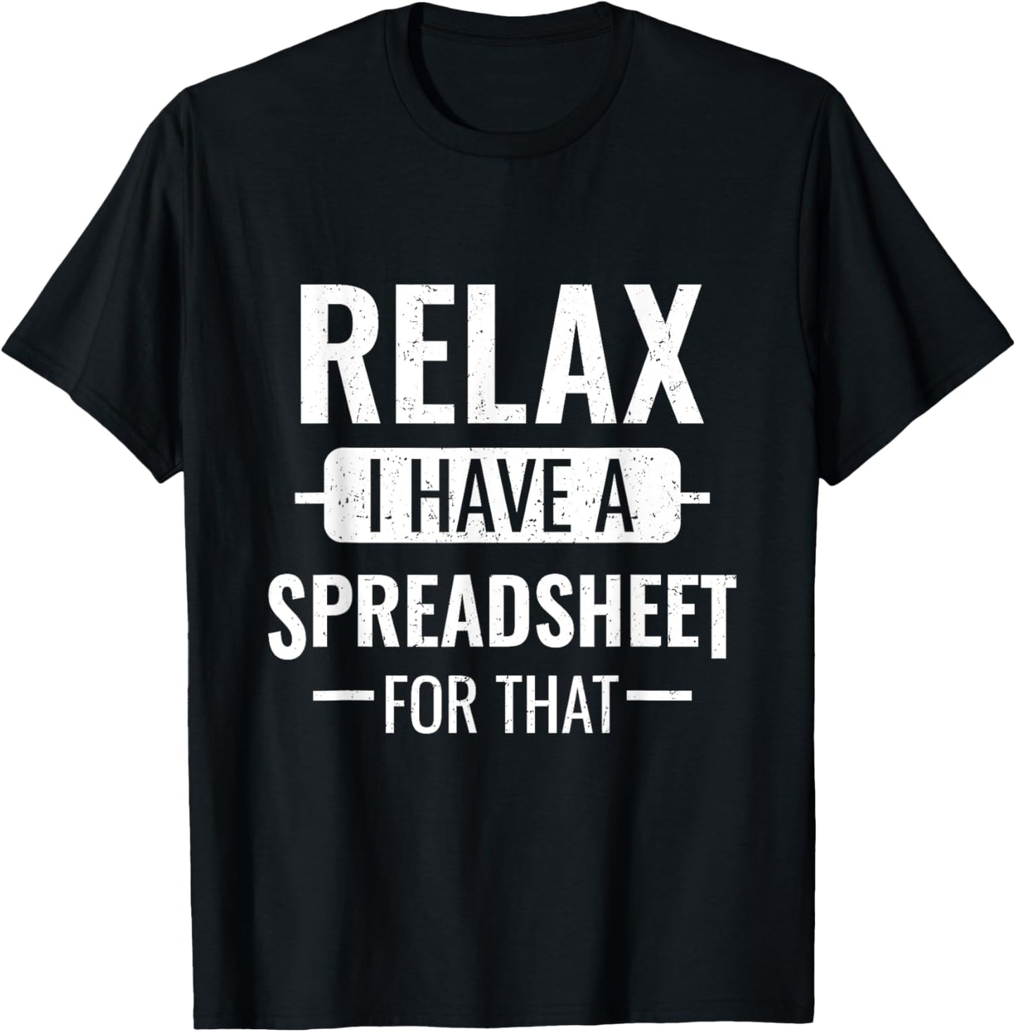Funny Accountant Gifts - Relax I Have A Spreadsheet For That T-Shirt - T-Shirt | Black