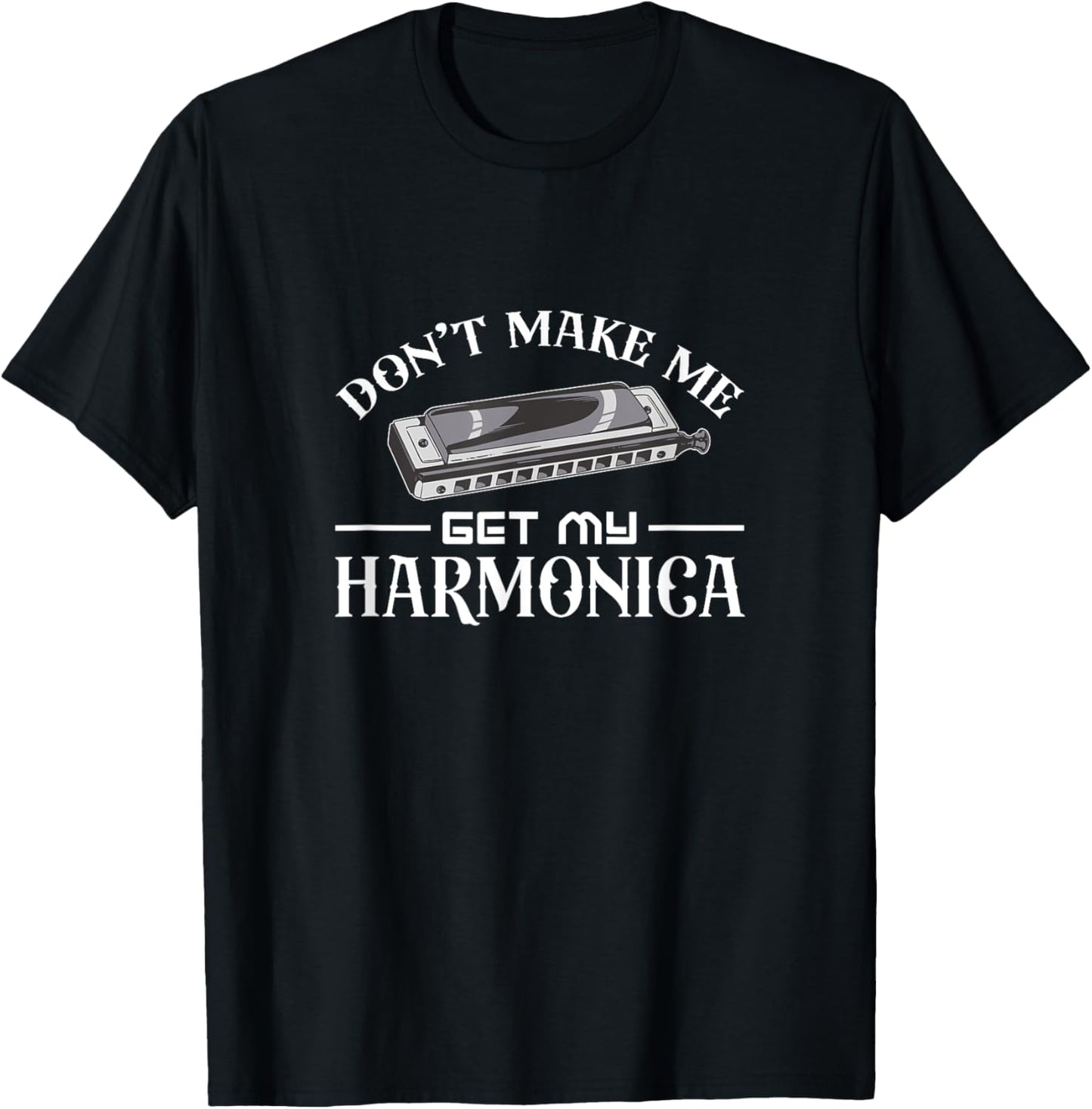 Don't make me get my harmonica T-Shirt - T-Shirt | Black