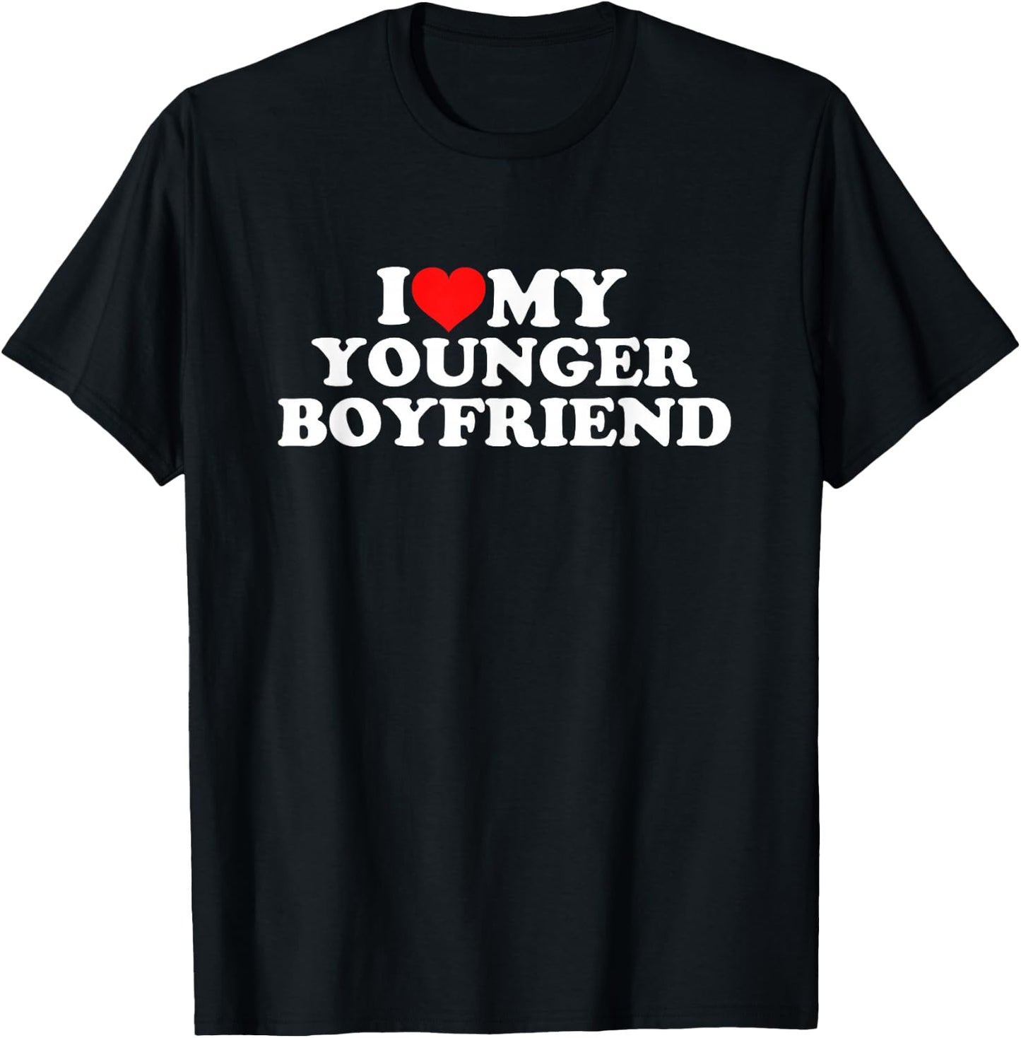 I Love My Younger Boyfriend T-Shirt - T-Shirt | Black