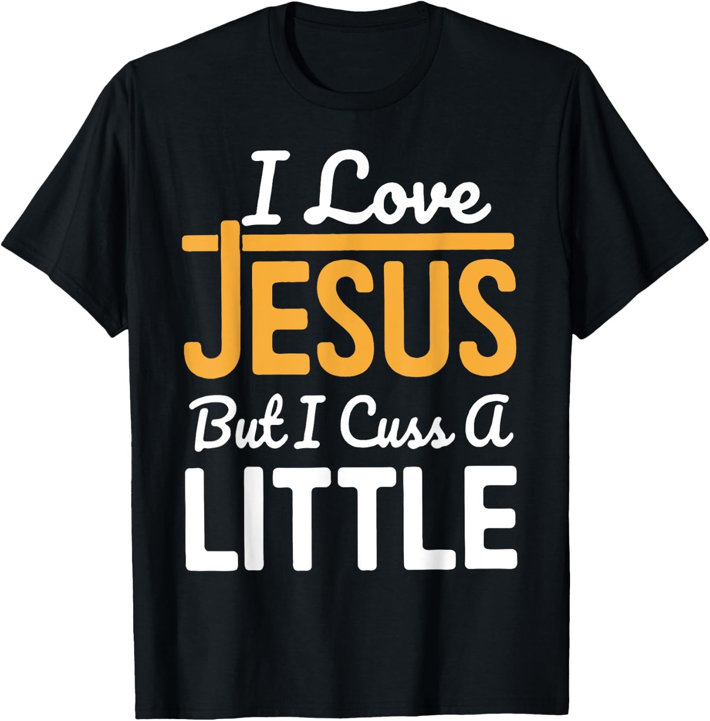 I Love Jesus But I Cuss A Little T-Shirt - T-Shirt | Black