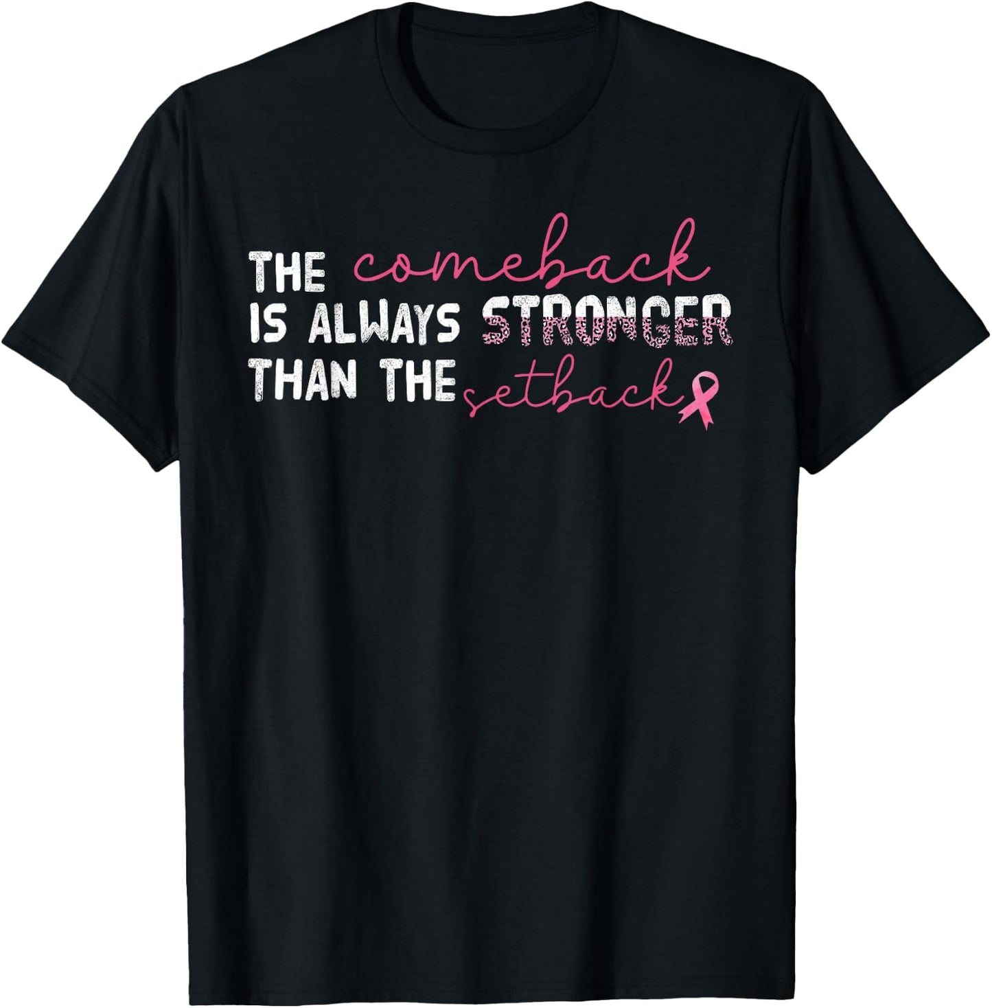 The Comeback Is Always Stronger Than Setback Breast Cancer T-Shirt - T-Shirt | Black