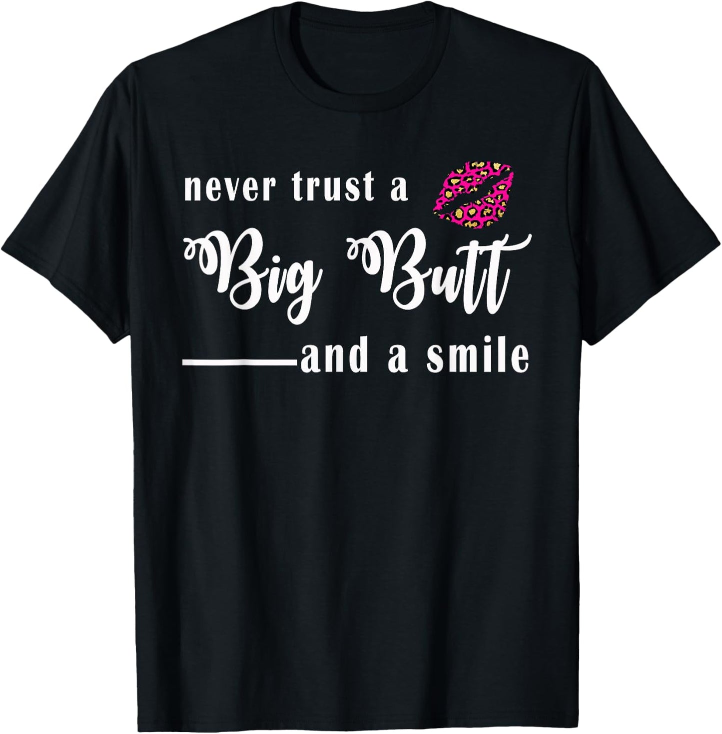 Never Trust A Big Butt & A Smile T-Shirt - T-Shirt | Black