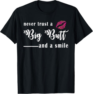Never Trust A Big Butt & A Smile T-Shirt - T-Shirt | Black