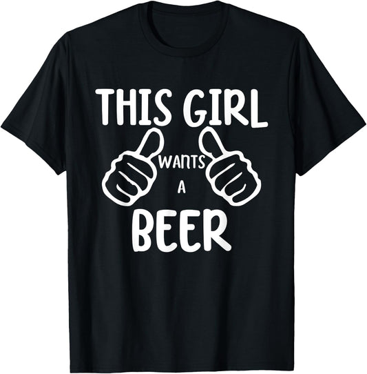 Funny This Girl Wants a Beer Drinking Alcohol Beer T-Shirt - T-Shirt | Black