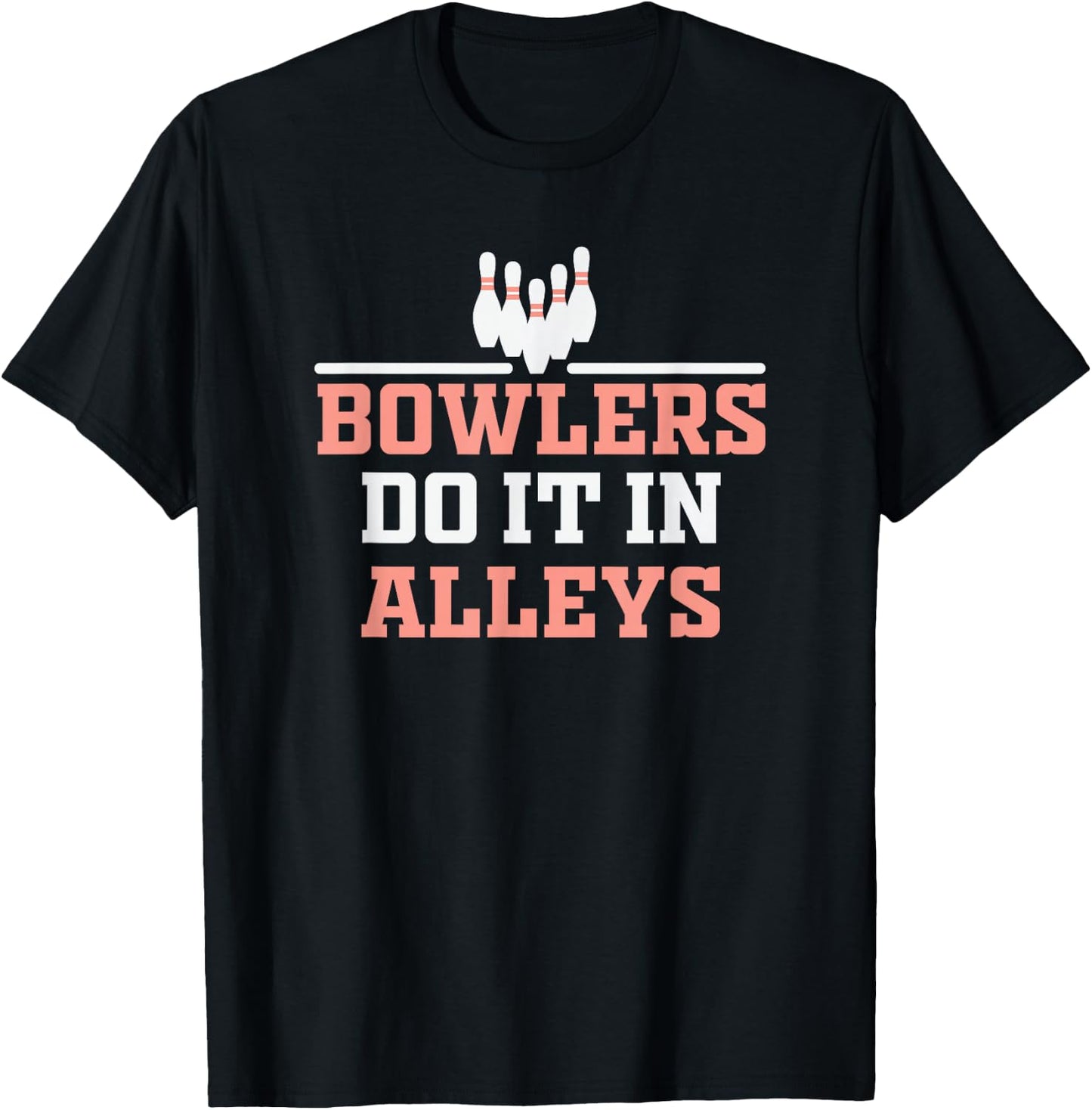Bowlers do it in Alleys Bowling Design T-Shirt - T-Shirt | Black