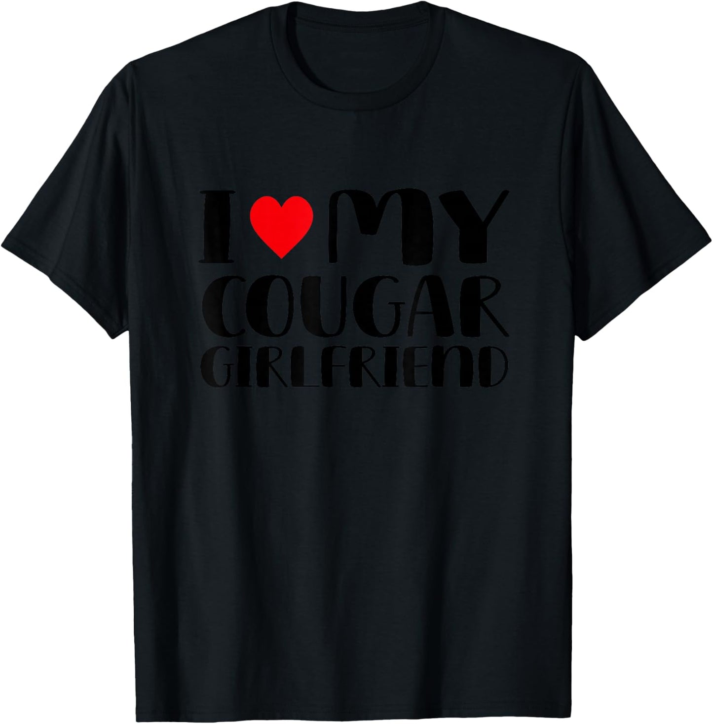 I Love My Cougar Girlfriend T-Shirt - T-Shirt | Black