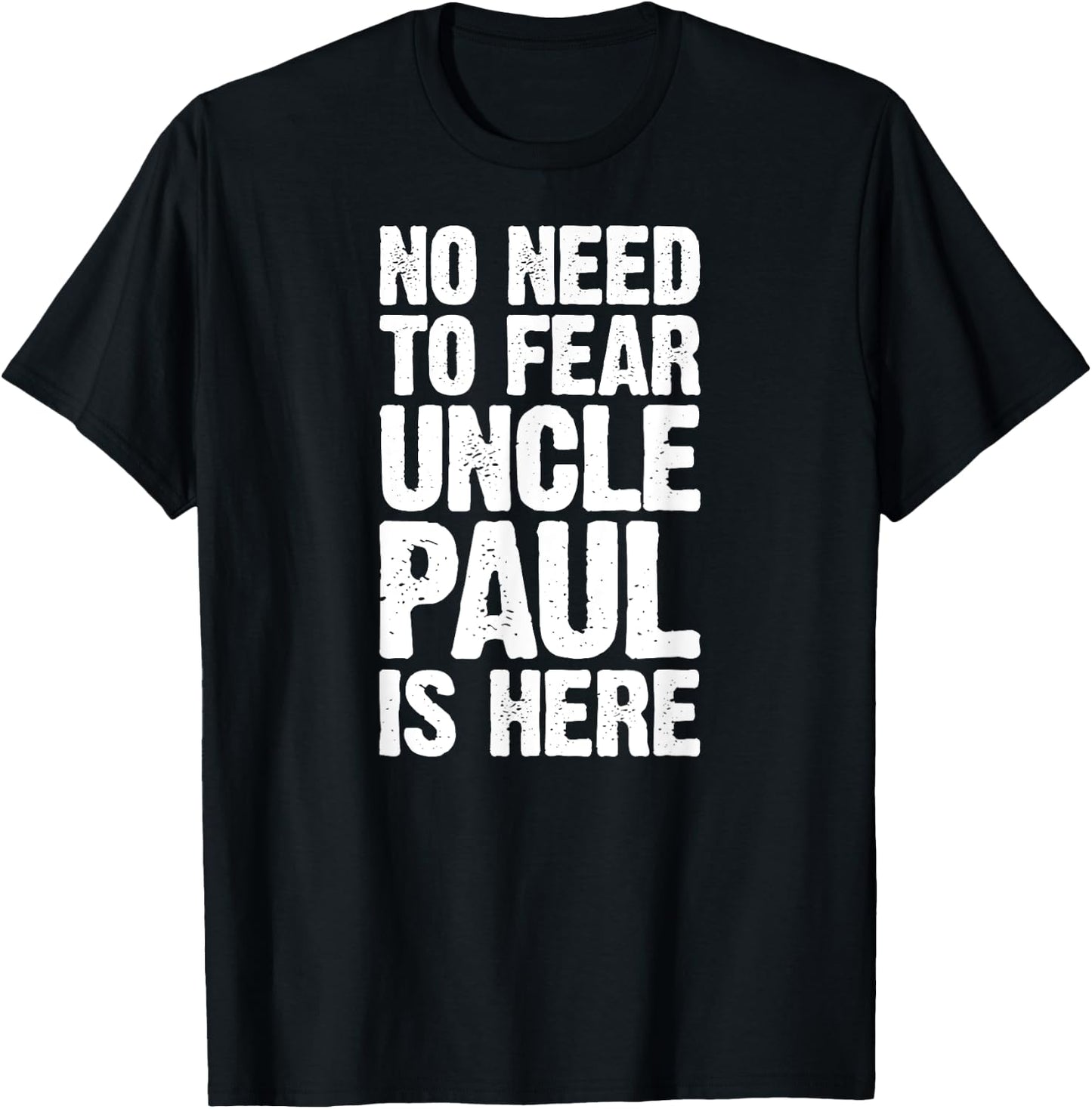 No Need To Fear Uncle Paul Is Here Personalized Name Uncle T-Shirt - T-Shirt | Black