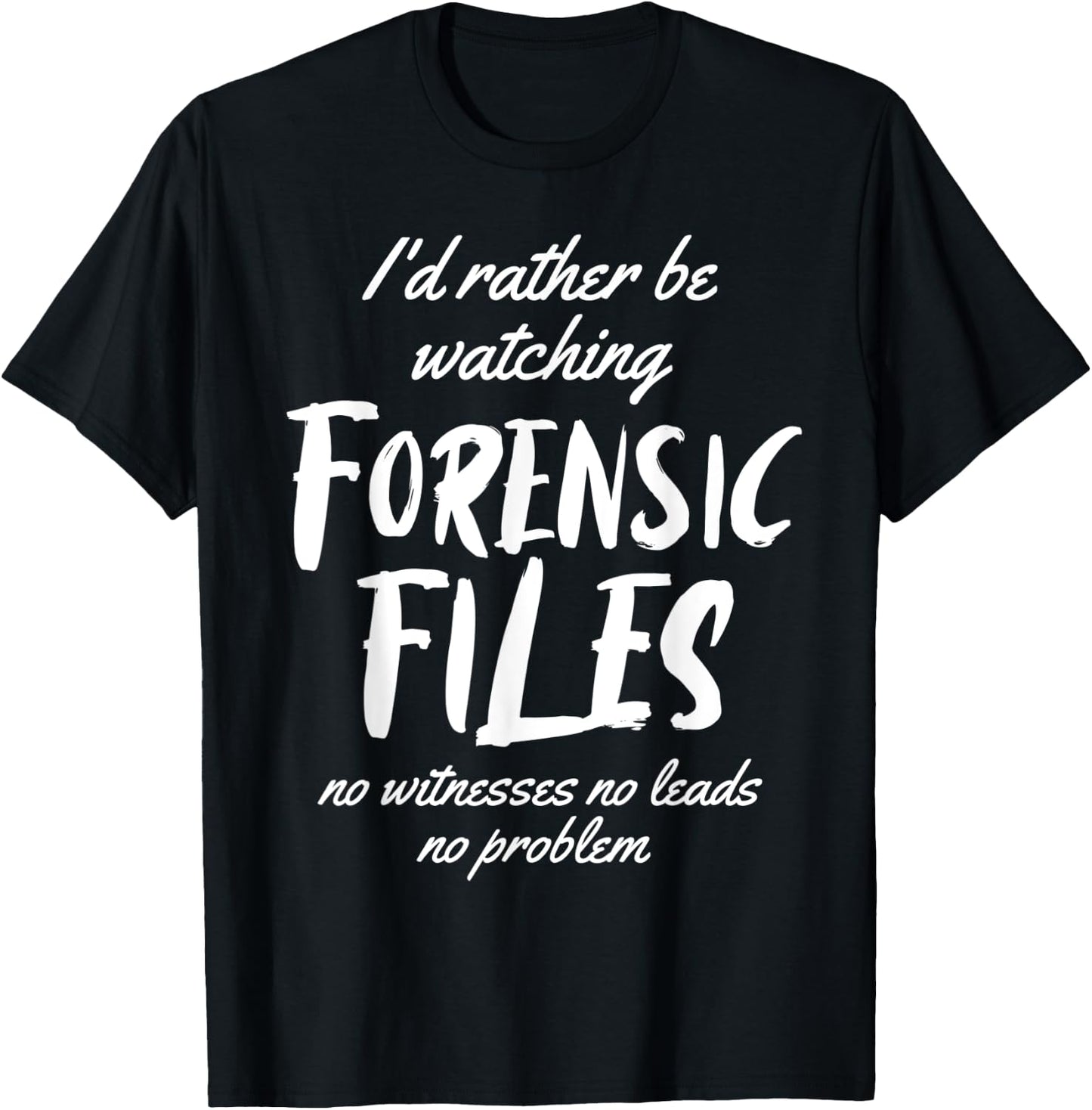 I'd rather Be Watching Forensic Files Forensics Detective T-Shirt - T-Shirt | Black