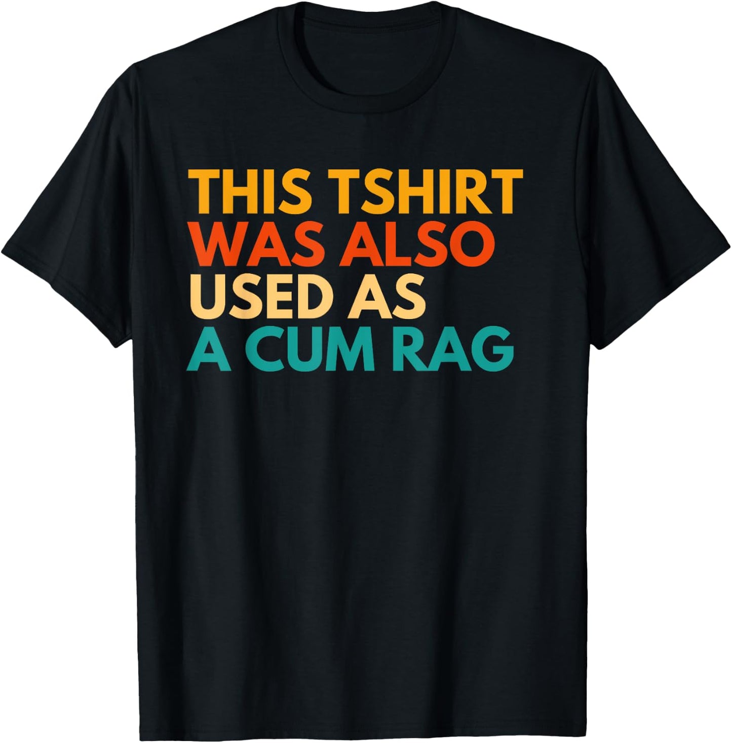 This Was Also Used As A Cum Rag Apparel Vintage Funny Design T-Shirt - T-Shirt | Black