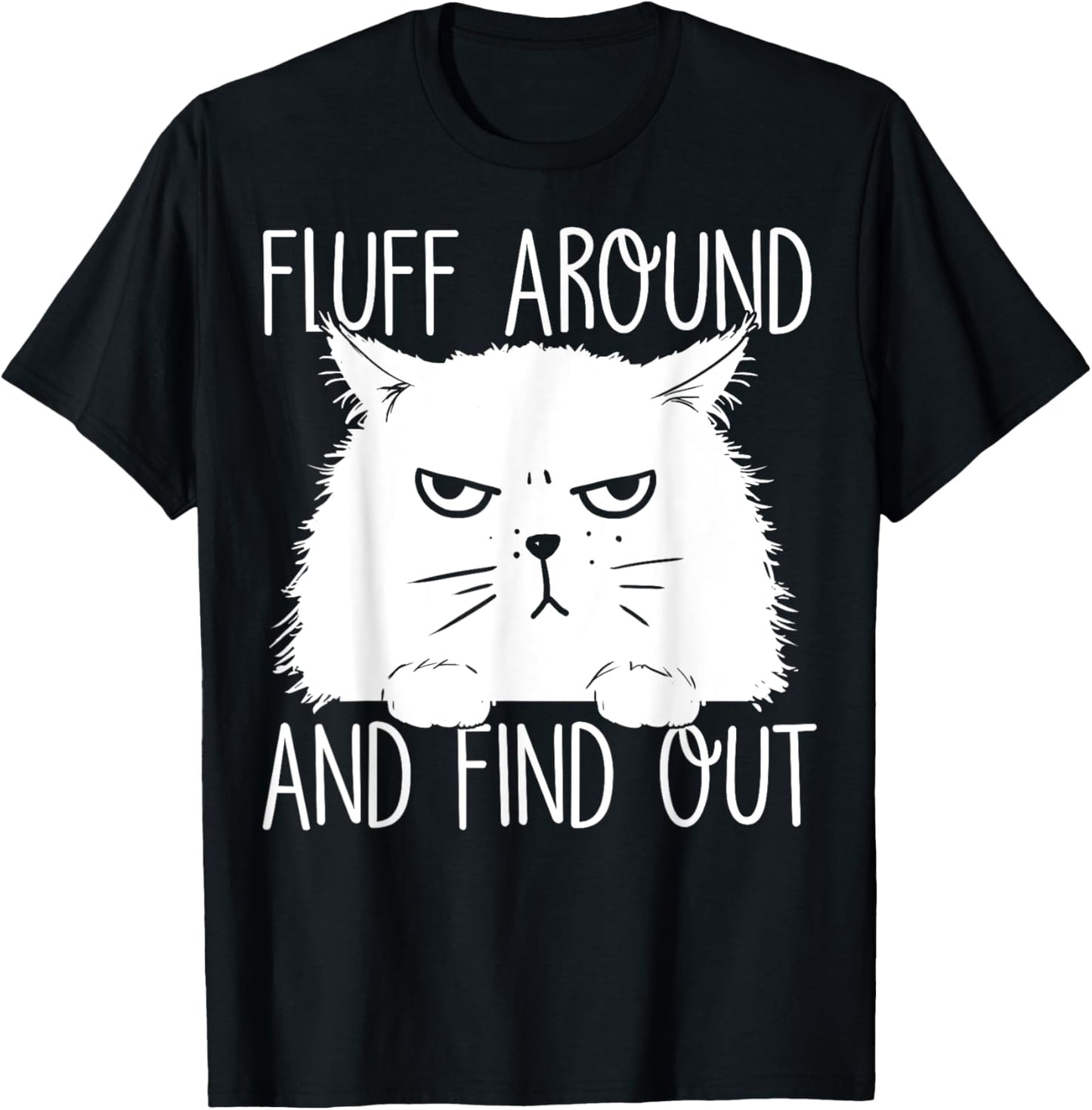 Fluff Around And Find Out Funny Cat Lover, Cat Dad, Cat Mom T-Shirt - T-Shirt | Black