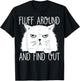 Fluff Around And Find Out Funny Cat Lover, Cat Dad, Cat Mom T-Shirt - T-Shirt | Black