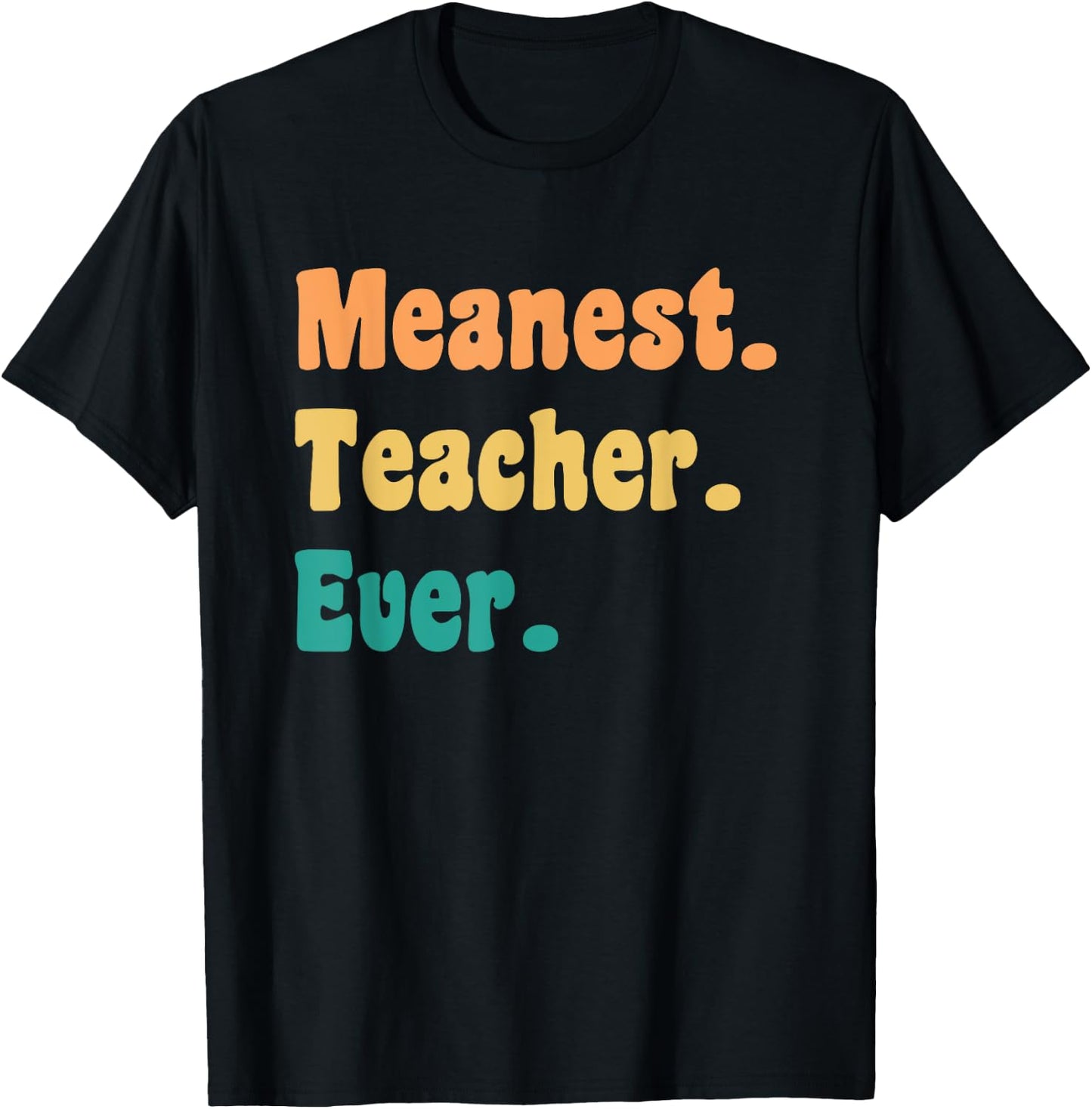 Meanest Teacher Ever Funny Gag Practical Joke Men Women T-Shirt - T-Shirt | Black