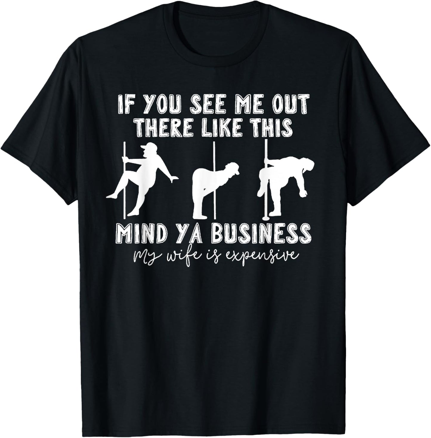 If You See Me Out There Like This Mind Ya Business My Wife T-Shirt - T-Shirt | Black