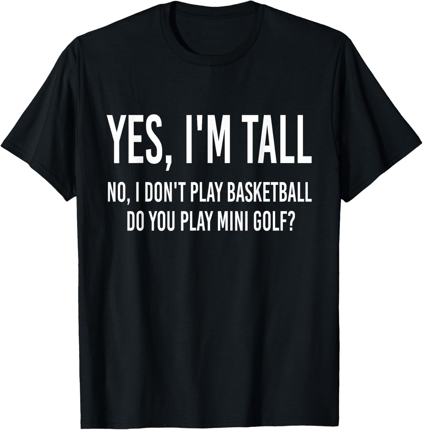 Yes I'm Tall I Don't Play Basketball Do you Play Mini Golf T-Shirt - T-Shirt | Black