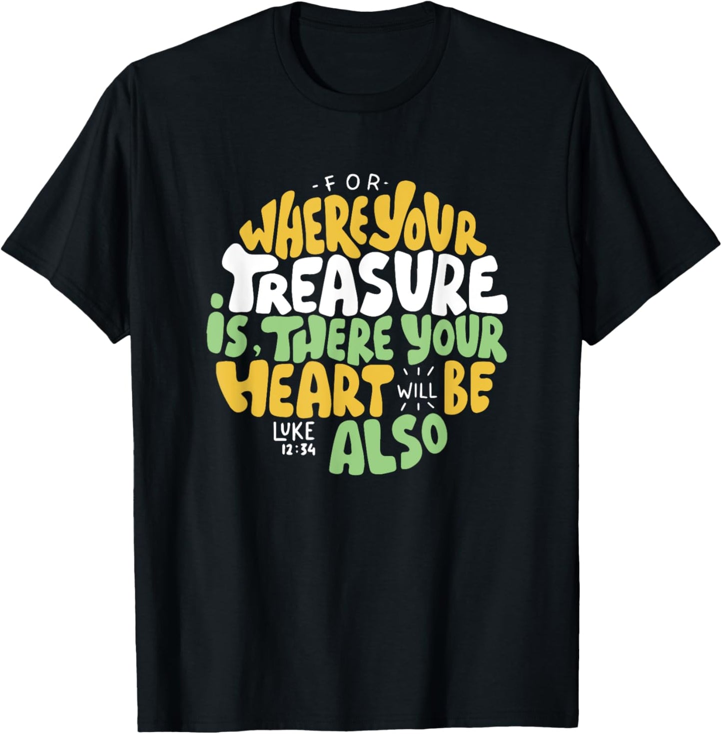 For Where Your Treasure is There Will Be Your Heart Also T-Shirt - T-Shirt | Black
