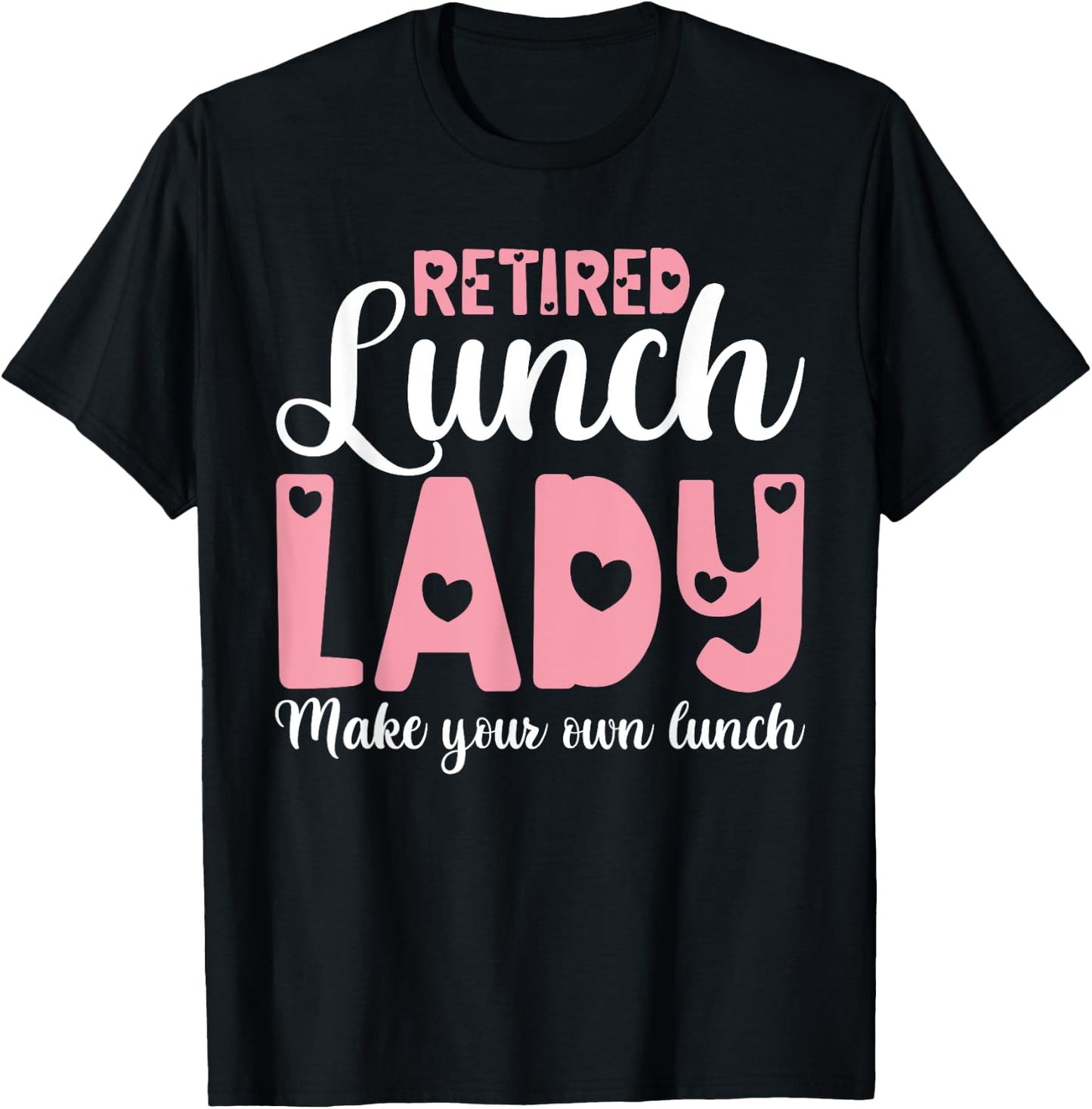 Retired Lunch Lady Make Your Own Lunch Shirts, Retirement T-Shirt - T-Shirt | Black