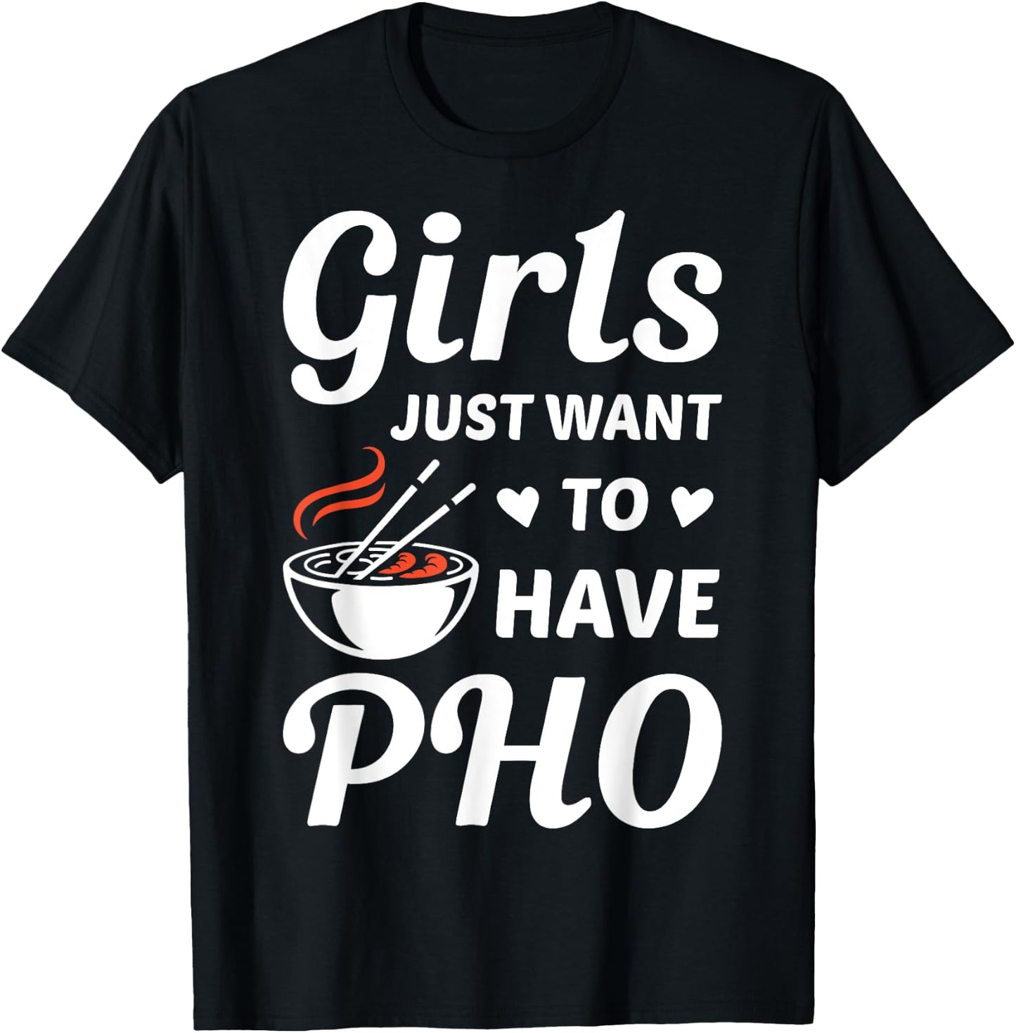 Girls Just Want To have PHO Funny PHO Food Lover Outift T-Shirt - T-Shirt | Black