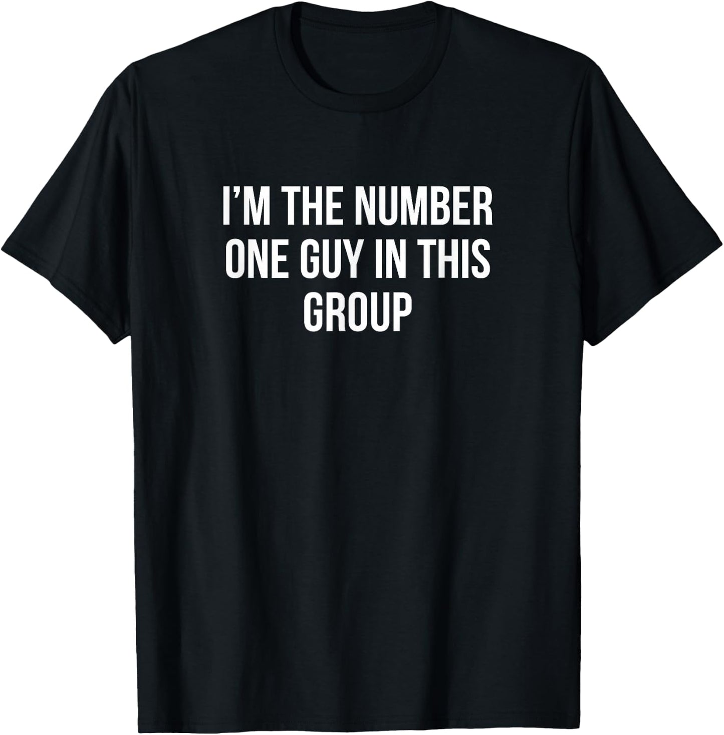 I'm The Number One Guy In This Group T-Shirt - T-Shirt | Black