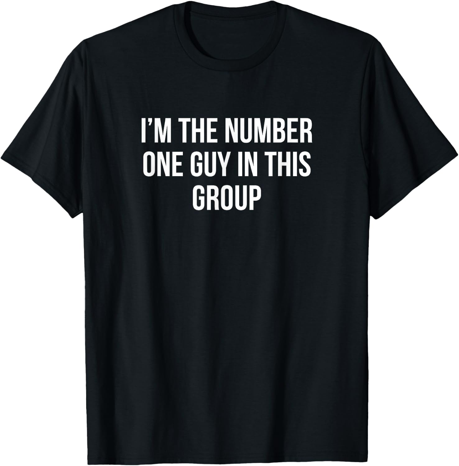 I'm The Number One Guy In This Group T-Shirt - T-Shirt | Black