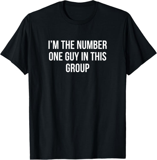 I'm The Number One Guy In This Group T-Shirt - T-Shirt | Black