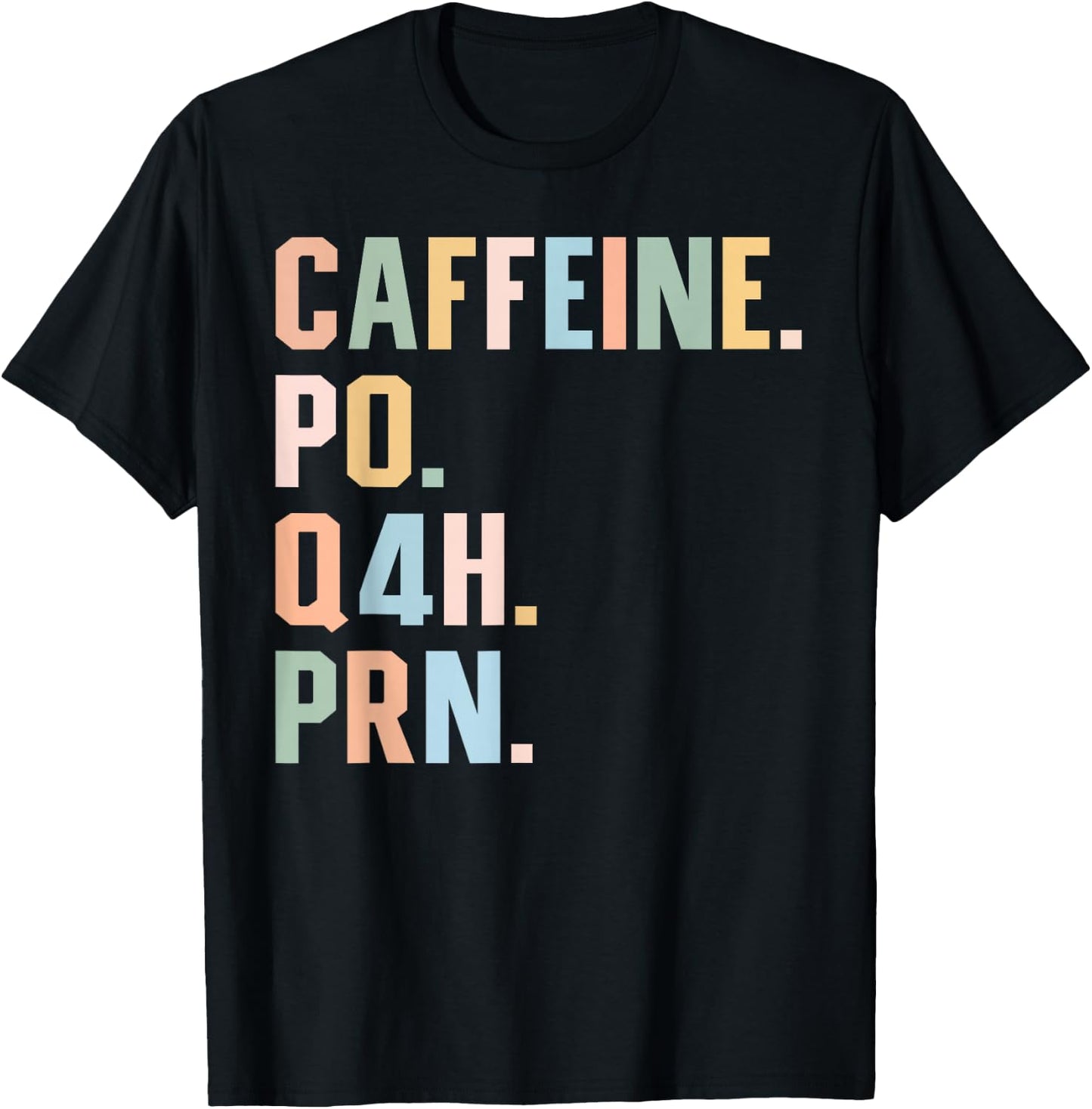 Funny Nurse, Healthcare Workers Quote Caffeine PO Q4H PRN T-Shirt - T-Shirt | Black