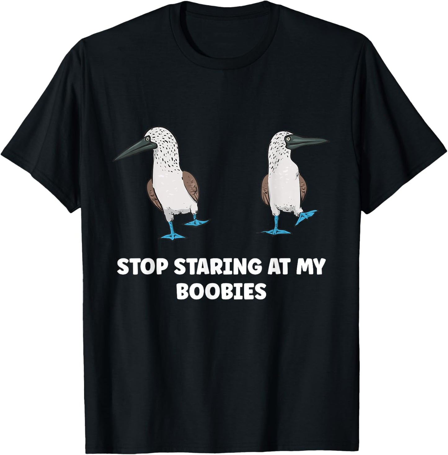 Blue-footed Booby Stop Staring At My Boobies T-Shirt - T-Shirt | Black