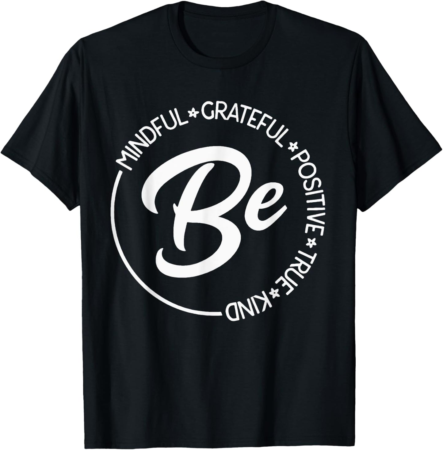 Be Mindful Be Grateful Be Kind Be True Motivational Saying T-Shirt - T-Shirt | Black