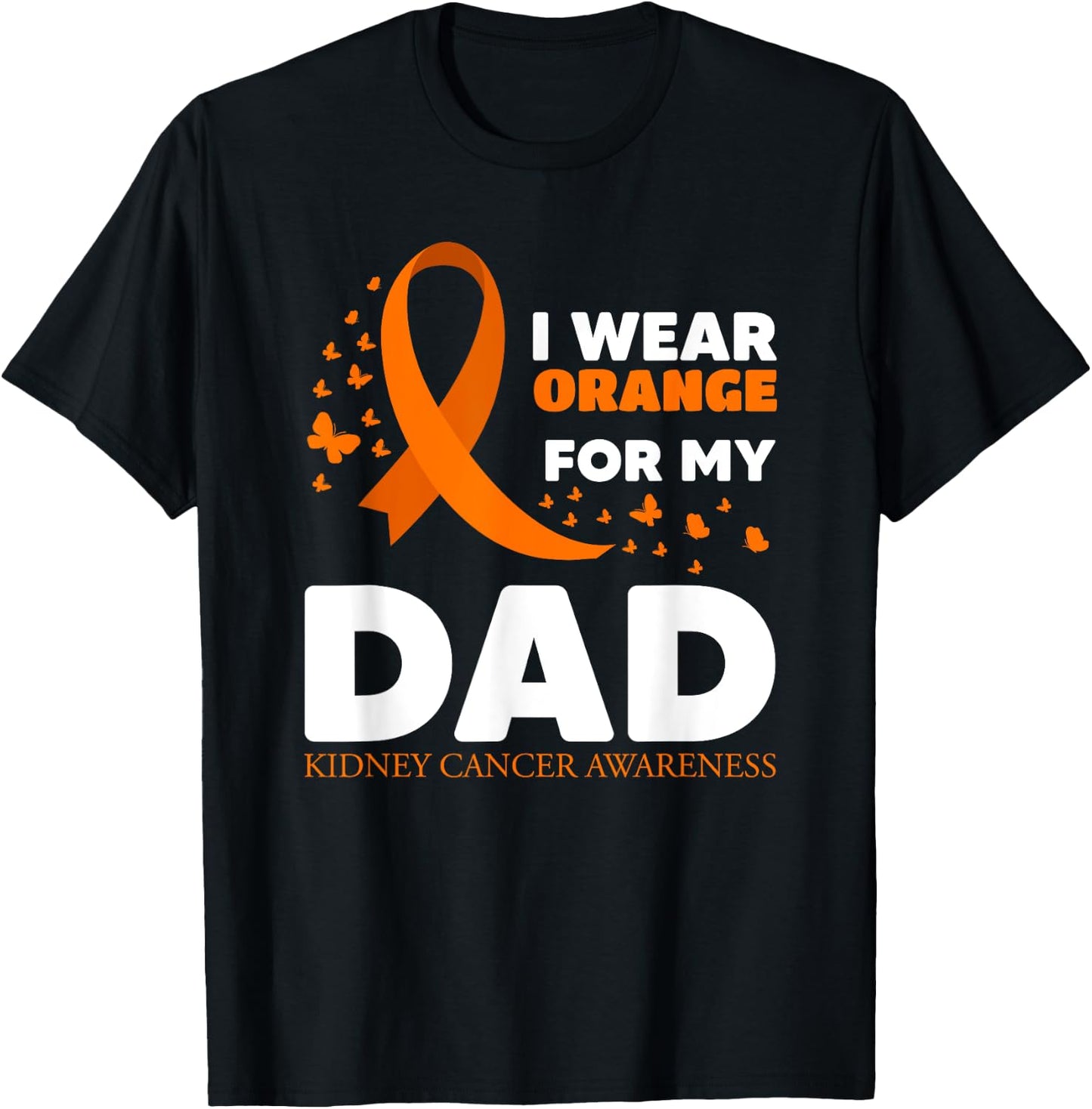 I Wear Orange For My Dad Kidney Cancer Warrior Support Squad T-Shirt - T-Shirt | Black