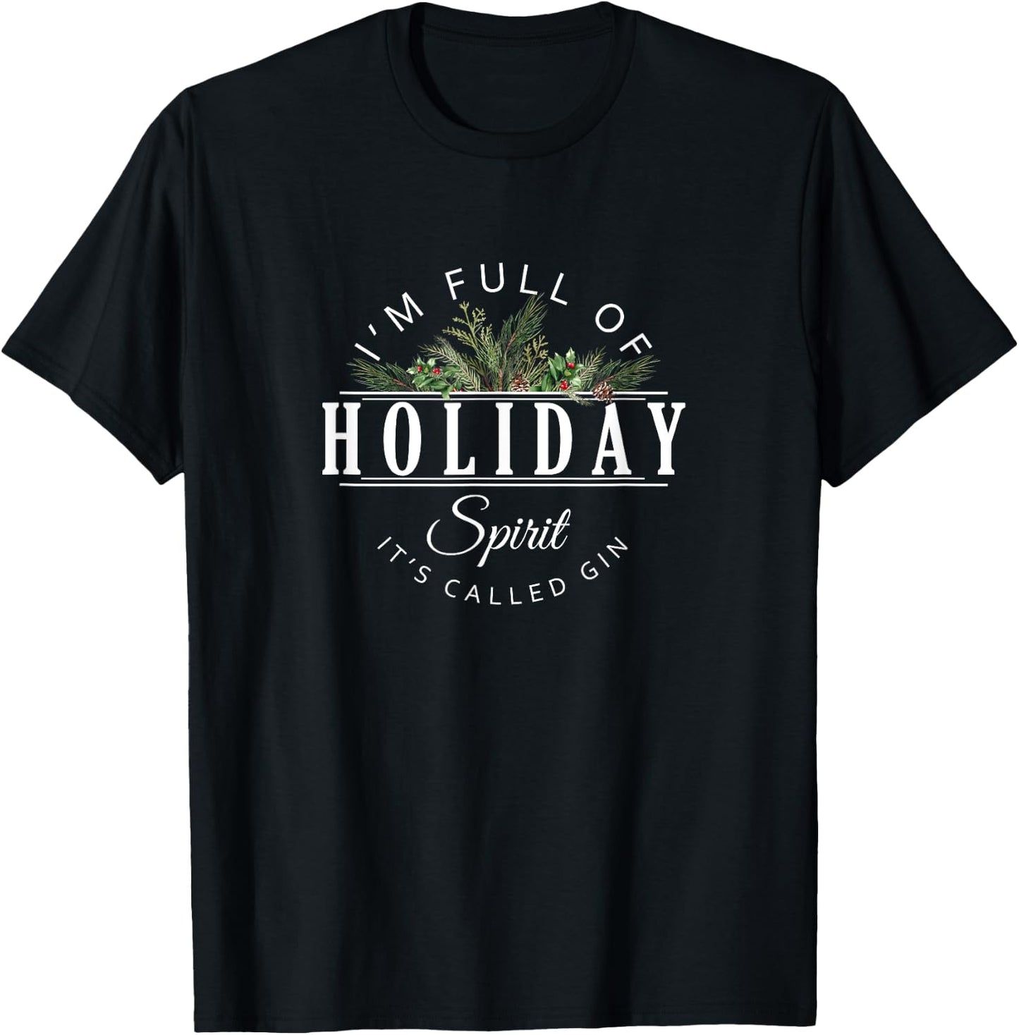 I'm Full of Holiday Spirit It's Called Gin T-Shirt - T-Shirt | Black