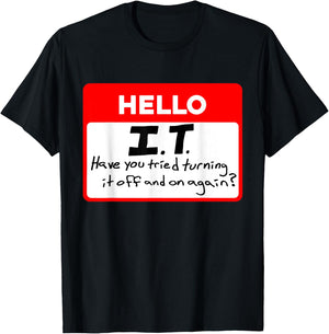 Hello I.T Have You Tried Turning, It Off And On Again? T-Shirt - T-Shirt | Black