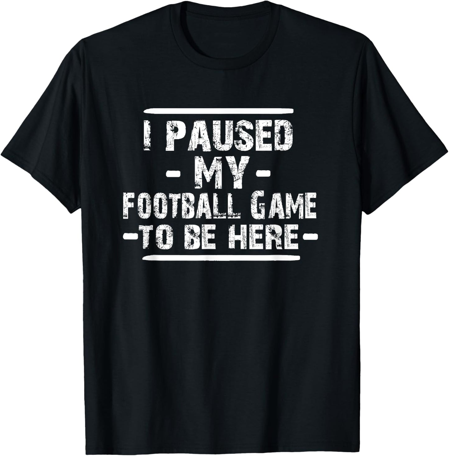 I Paused My Football Game to Be Here T-Shirt - T-Shirt | Black