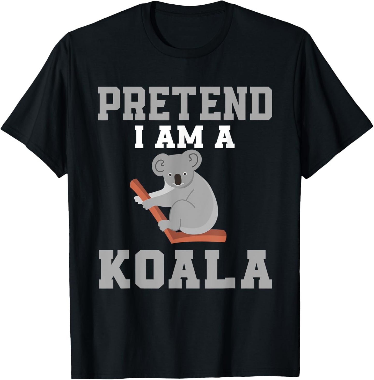Pretend I Am A Koala Costume Love Koalas T-Shirt - T-Shirt | Black