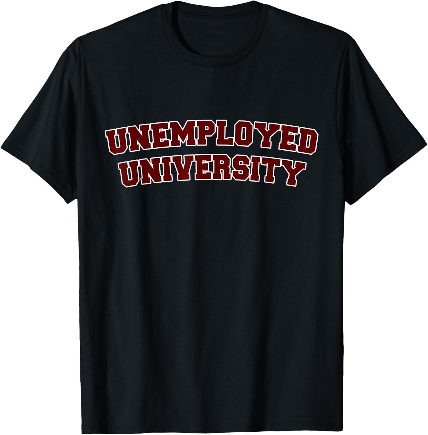 "Unemployed University" Funny Unemployed T Shirt T-Shirt - T-Shirt | Black