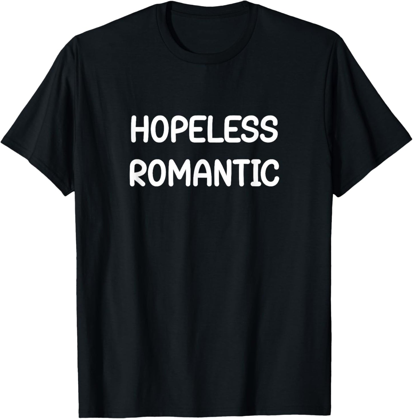 Hopeless Romantic, Quotes and Sayings T-Shirt - T-Shirt | Black