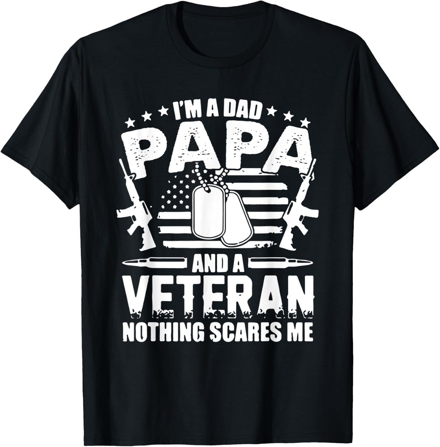 I'm a Dad Papa and a Veteran and Nothing Scares Me T-Shirt - T-Shirt | Black